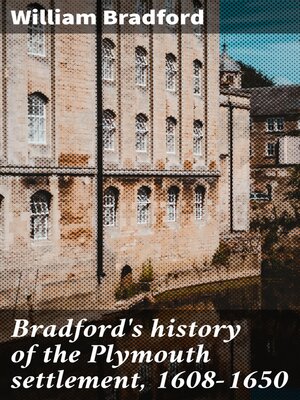 cover image of Bradford's history of the Plymouth settlement, 1608-1650